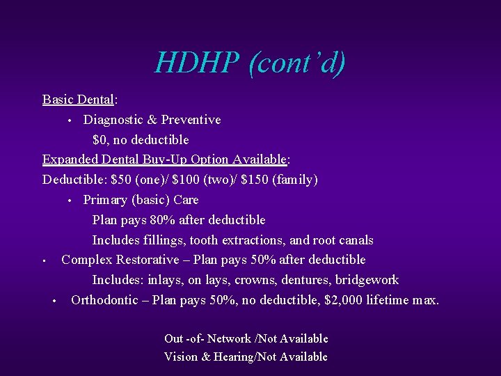 HDHP (cont’d) Basic Dental: • Diagnostic & Preventive $0, no deductible Expanded Dental Buy-Up