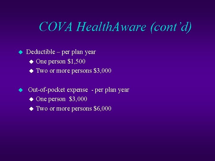 COVA Health. Aware (cont’d) u Deductible – per plan year u One person $1,