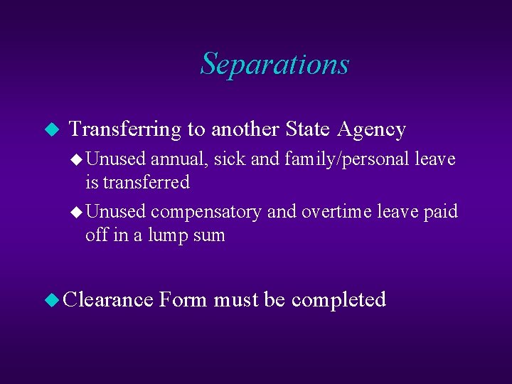 Separations u Transferring to another State Agency u Unused annual, sick and family/personal leave