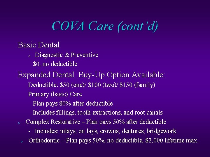 COVA Care (cont’d) Basic Dental o Diagnostic & Preventive $0, no deductible Expanded Dental