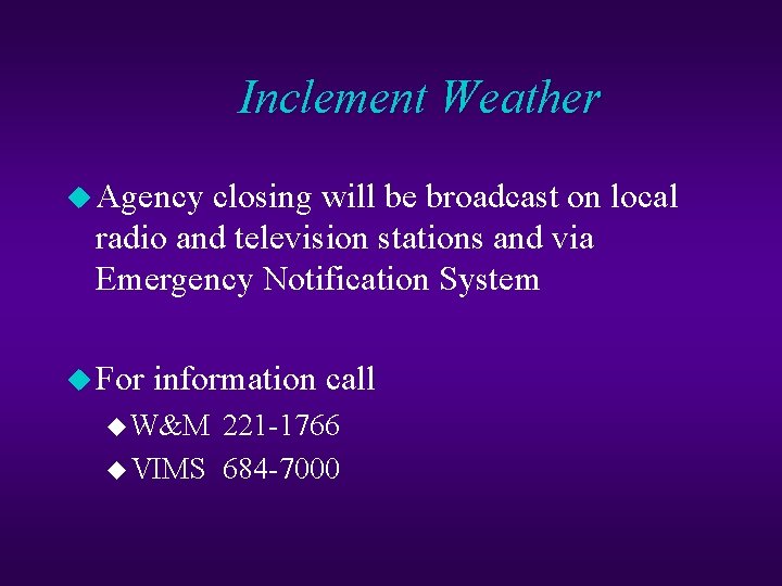 Inclement Weather u Agency closing will be broadcast on local radio and television stations