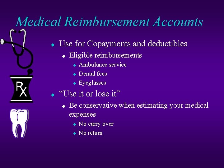 Medical Reimbursement Accounts u Use for Copayments and deductibles u Eligible reimbursements u u