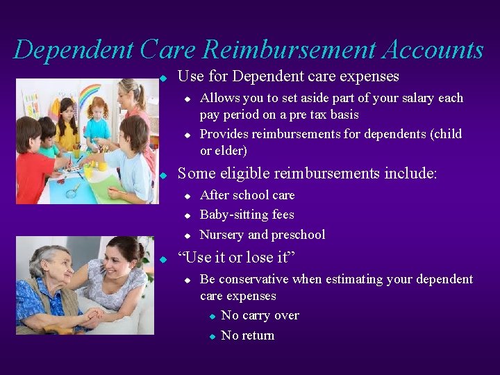 Dependent Care Reimbursement Accounts u Use for Dependent care expenses u u u Some