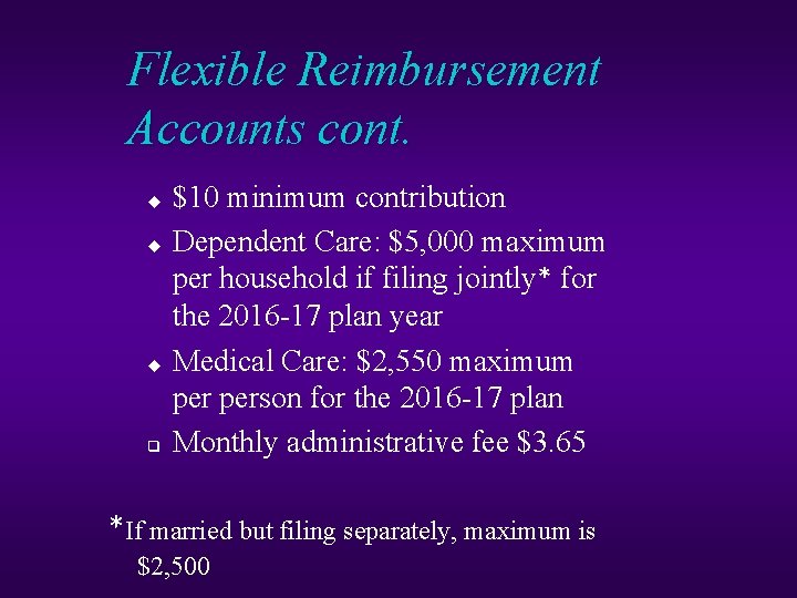 Flexible Reimbursement Accounts cont. $10 minimum contribution u Dependent Care: $5, 000 maximum per