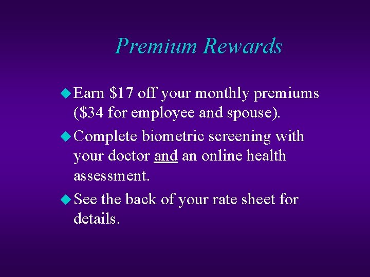 Premium Rewards u Earn $17 off your monthly premiums ($34 for employee and spouse).