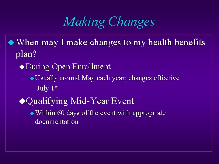 Making Changes u When may I make changes to my health benefits plan? u