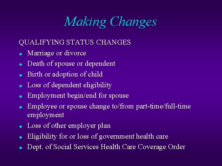 Making Changes QUALIFYING STATUS CHANGES u Marriage or divorce u Death of spouse or