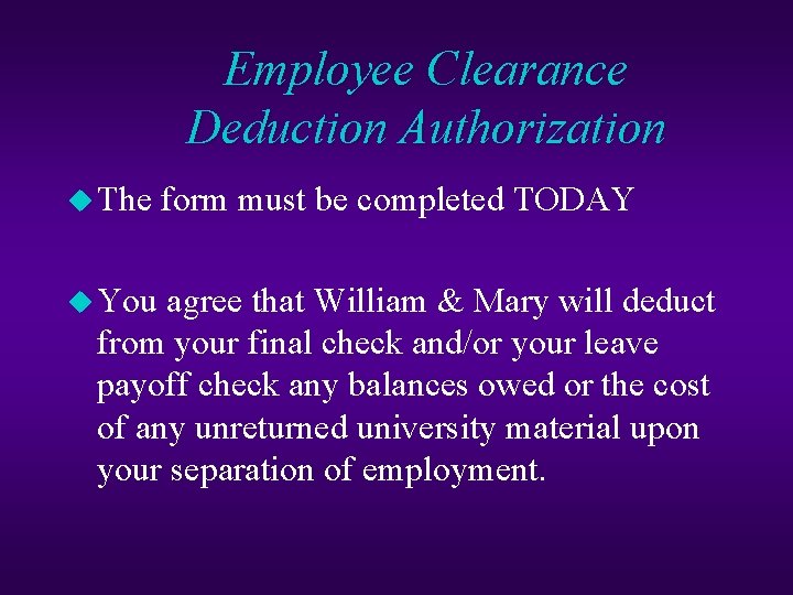 Employee Clearance Deduction Authorization u The form must be completed TODAY u You agree