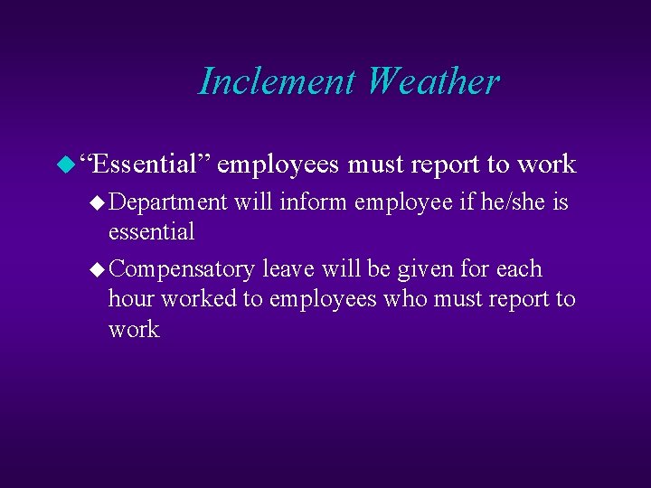 Inclement Weather u “Essential” employees must report to work u Department will inform employee