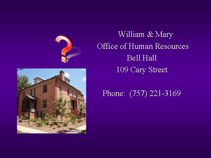 William & Mary Office of Human Resources Bell Hall 109 Cary Street Phone: (757)