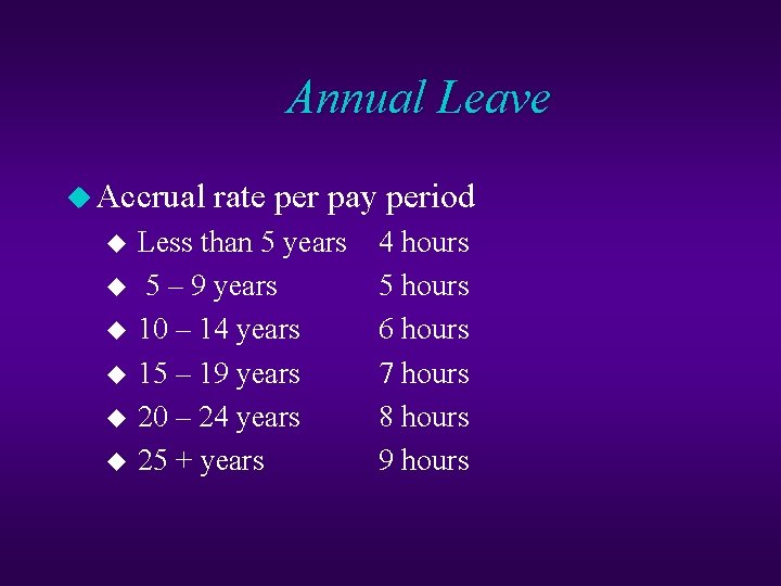 Annual Leave u Accrual rate per pay period u Less than 5 years u