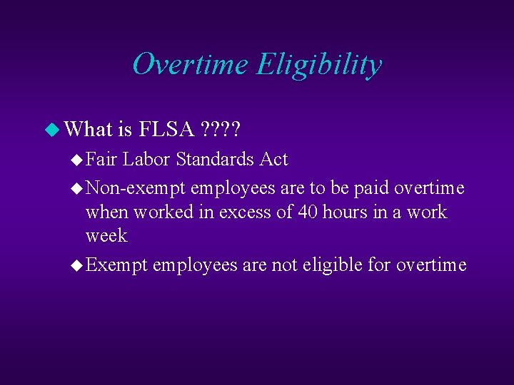 Overtime Eligibility u What is FLSA ? ? u Fair Labor Standards Act u