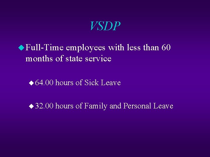 VSDP u Full-Time employees with less than 60 months of state service u 64.