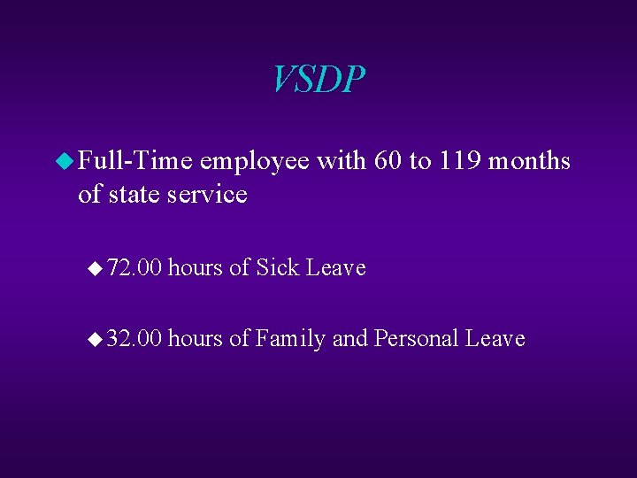 VSDP u Full-Time employee with 60 to 119 months of state service u 72.