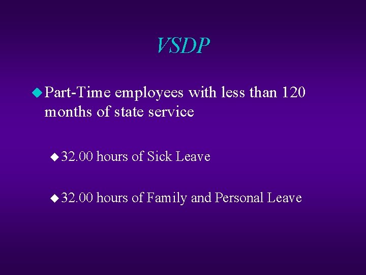 VSDP u Part-Time employees with less than 120 months of state service u 32.