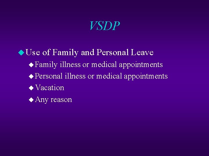 VSDP u Use of Family and Personal Leave u Family illness or medical appointments