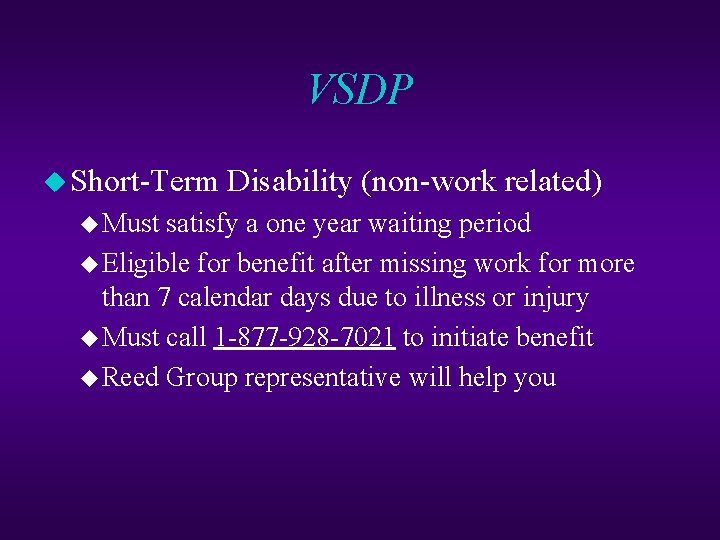 VSDP u Short-Term Disability (non-work related) u Must satisfy a one year waiting period