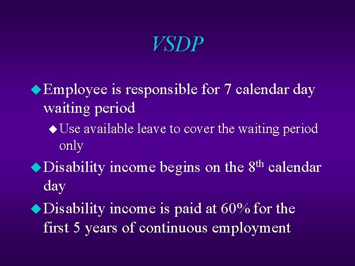 VSDP u Employee is responsible for 7 calendar day waiting period u Use available