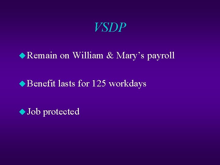 VSDP u Remain on William & Mary’s payroll u Benefit lasts for 125 workdays
