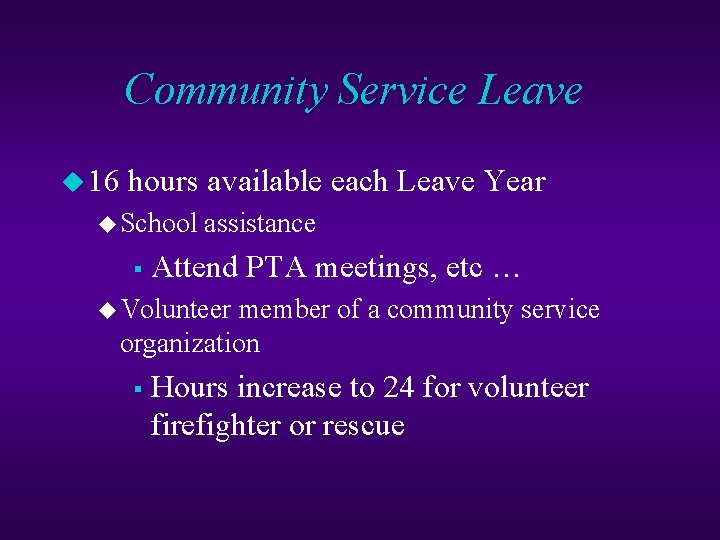 Community Service Leave u 16 hours available each Leave Year u School assistance §