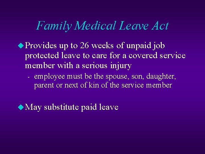 Family Medical Leave Act u Provides up to 26 weeks of unpaid job protected