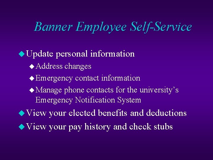 Banner Employee Self-Service u Update personal information u Address changes u Emergency contact information