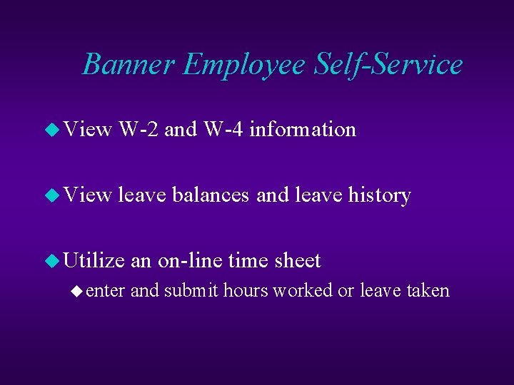 Banner Employee Self-Service u View W-2 and W-4 information u View leave balances and