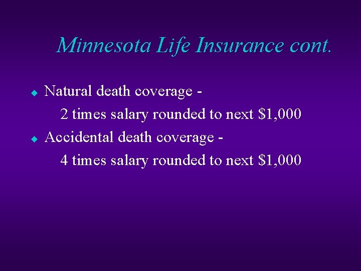 Minnesota Life Insurance cont. u u Natural death coverage - 2 times salary rounded