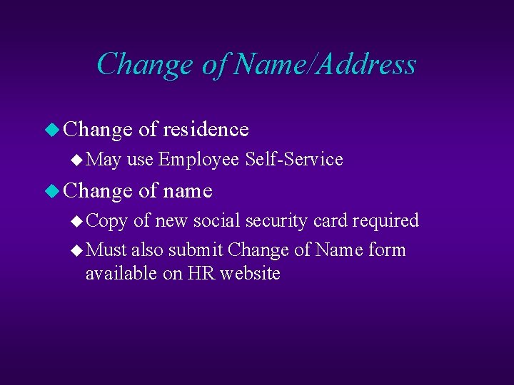 Change of Name/Address u Change of residence u May use Employee Self-Service u Change