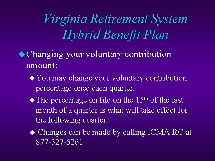 Virginia Retirement System Hybrid Benefit Plan u Changing your voluntary contribution amount: u You