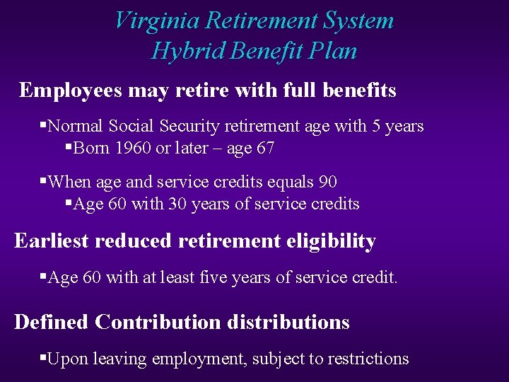 Virginia Retirement System Hybrid Benefit Plan Employees may retire with full benefits §Normal Social