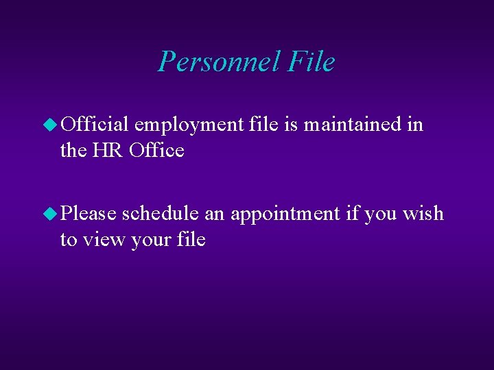 Personnel File u Official employment file is maintained in the HR Office u Please