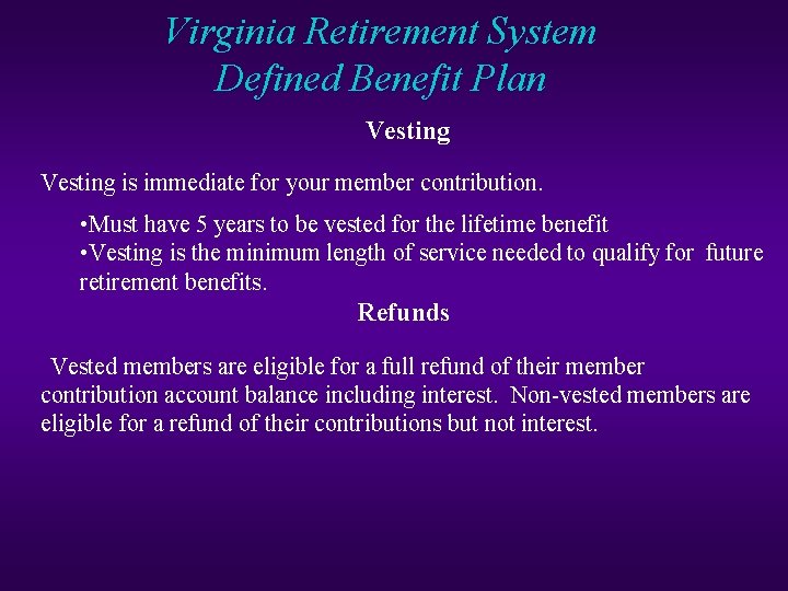 Virginia Retirement System Defined Benefit Plan Vesting is immediate for your member contribution. •