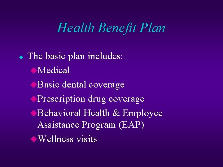 Health Benefit Plan u The basic plan includes: u. Medical u. Basic dental coverage