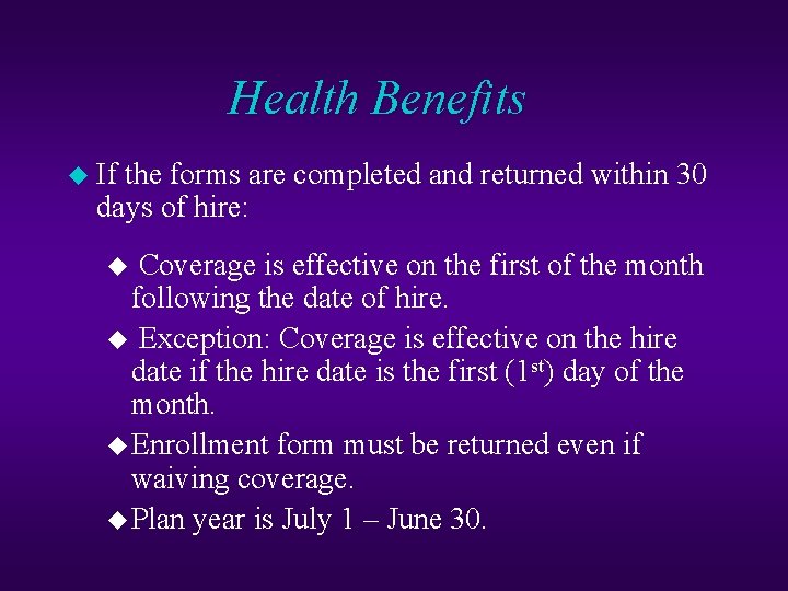 Health Benefits u If the forms are completed and returned within 30 days of