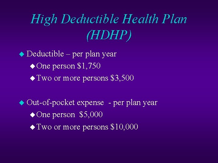 High Deductible Health Plan (HDHP) u Deductible – per plan year u One person