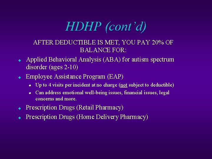 HDHP (cont’d) u u AFTER DEDUCTIBLE IS MET, YOU PAY 20% OF BALANCE FOR: