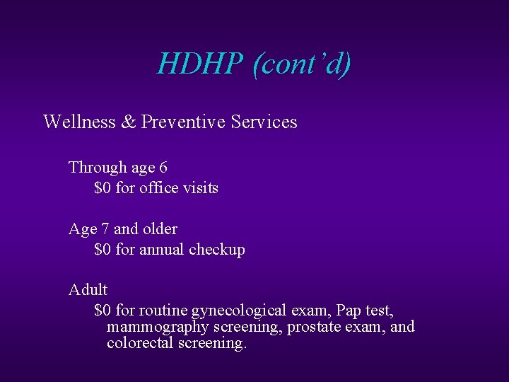 HDHP (cont’d) Wellness & Preventive Services Through age 6 $0 for office visits Age
