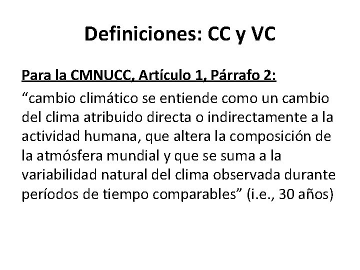 Definiciones: CC y VC Para la CMNUCC, Artículo 1, Párrafo 2: “cambio climático se