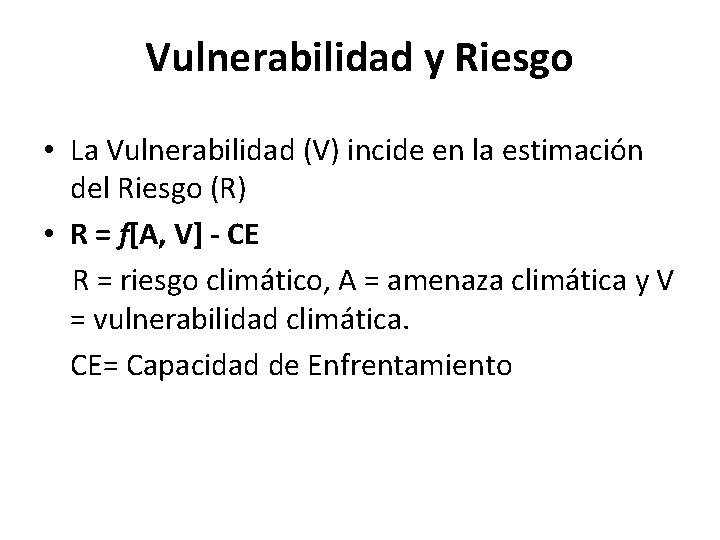 Vulnerabilidad y Riesgo • La Vulnerabilidad (V) incide en la estimación del Riesgo (R)