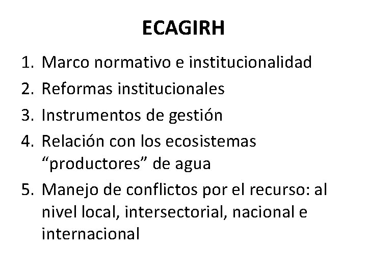ECAGIRH 1. 2. 3. 4. Marco normativo e institucionalidad Reformas institucionales Instrumentos de gestión