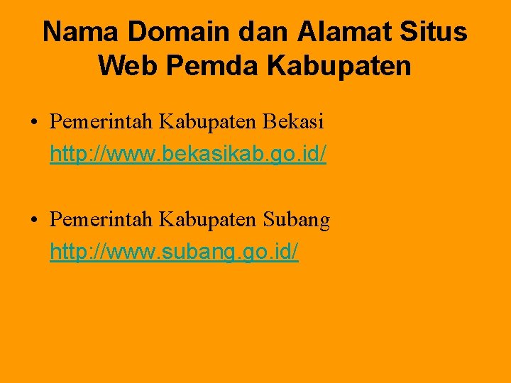 Nama Domain dan Alamat Situs Web Pemda Kabupaten • Pemerintah Kabupaten Bekasi http: //www. Nama Domain dan Alamat Situs Web Pemda Kabupaten • Pemerintah Kabupaten Bekasi http: //www.