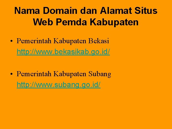 Nama Domain dan Alamat Situs Web Pemda Kabupaten • Pemerintah Kabupaten Bekasi http: //www.