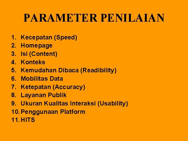 PARAMETER PENILAIAN 1. Kecepatan (Speed) 2. Homepage 3. Isi (Content) 4. Konteks 5. Kemudahan PARAMETER PENILAIAN 1. Kecepatan (Speed) 2. Homepage 3. Isi (Content) 4. Konteks 5. Kemudahan