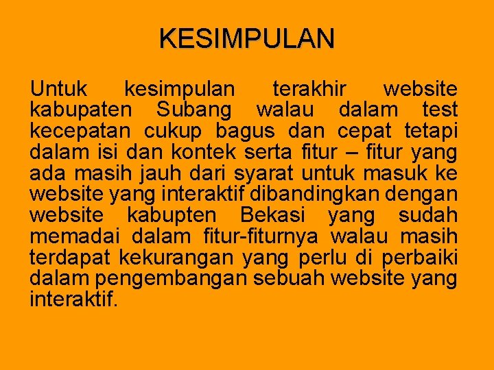 KESIMPULAN Untuk kesimpulan terakhir website kabupaten Subang walau dalam test kecepatan cukup bagus dan