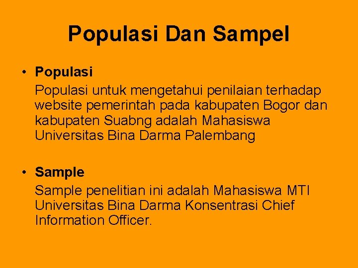 Populasi Dan Sampel • Populasi untuk mengetahui penilaian terhadap website pemerintah pada kabupaten Bogor Populasi Dan Sampel • Populasi untuk mengetahui penilaian terhadap website pemerintah pada kabupaten Bogor