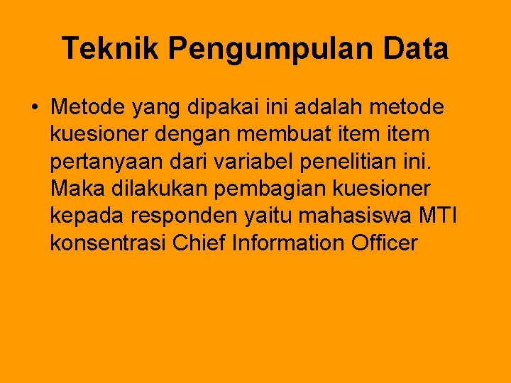 Teknik Pengumpulan Data • Metode yang dipakai ini adalah metode kuesioner dengan membuat item Teknik Pengumpulan Data • Metode yang dipakai ini adalah metode kuesioner dengan membuat item