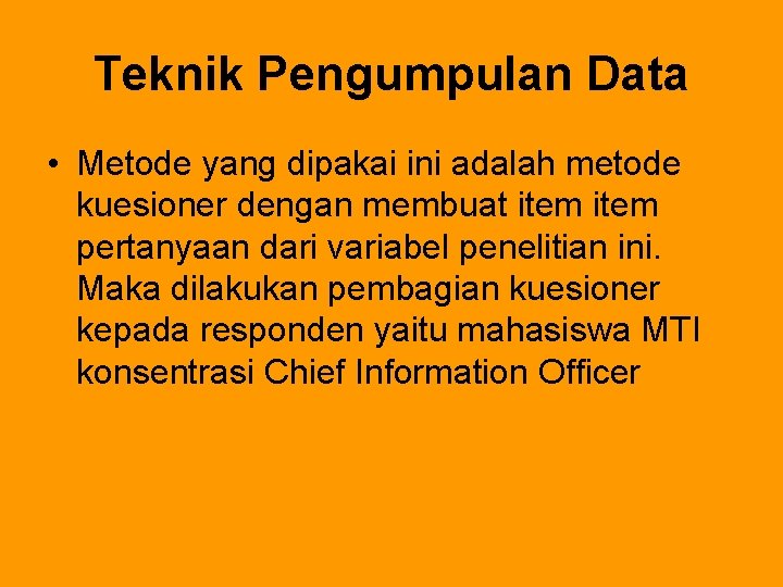 Teknik Pengumpulan Data • Metode yang dipakai ini adalah metode kuesioner dengan membuat item