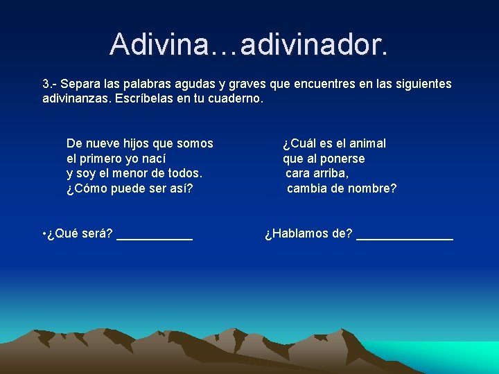 Adivina…adivinador. 3. - Separa las palabras agudas y graves que encuentres en las siguientes