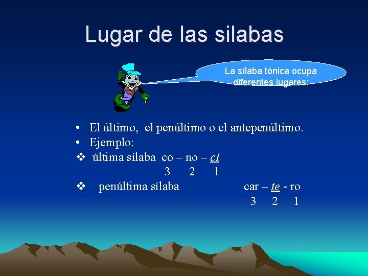 Lugar de las silabas La sílaba tónica ocupa diferentes lugares: • El último, el